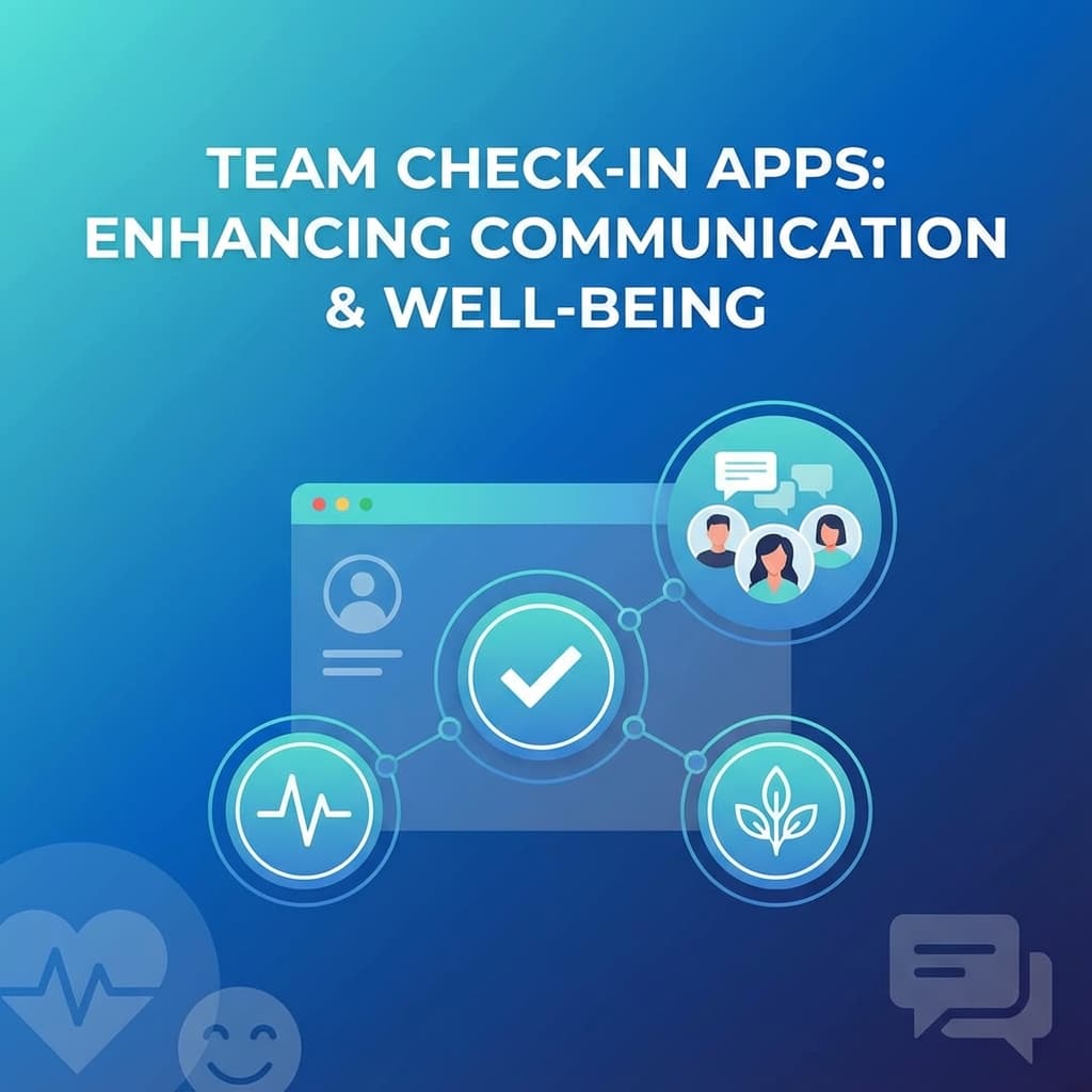 Team Check-In Apps: Enhancing Team Communication and Well-being