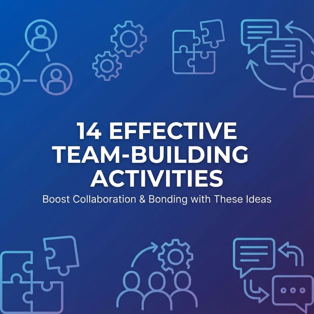 Building Stronger Teams: 14 Effective Team-Building Activities