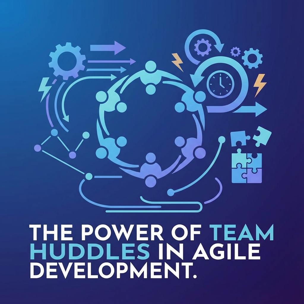 The Power of Team Huddles in Agile Development